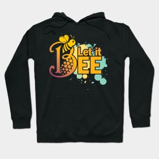 Let It Bee - Let It Be - Just Chill and Take It as It Comes - Bee Gift for the Bee Lover Hoodie